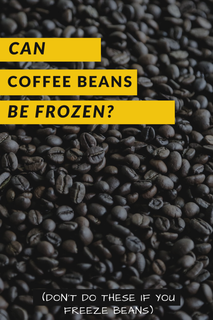 Can Coffee Beans Be Frozen?