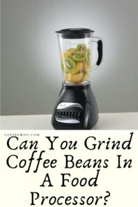 Can You Grind Coffee Beans In A Food Processor?