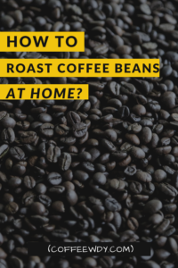 How To Roast Coffee Beans At Home?