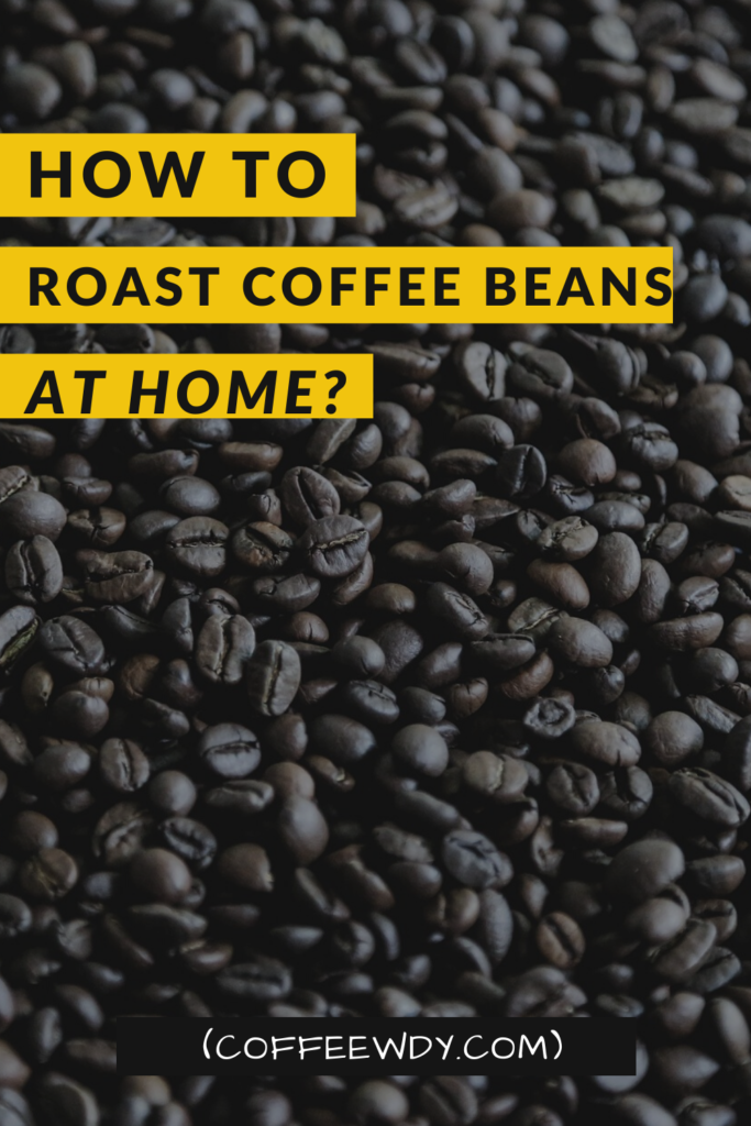 How To Roast Coffee Beans At Home? [6 STEPS]
